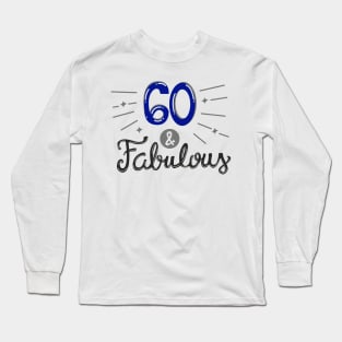 Sixty and Fabulous Long Sleeve T-Shirt